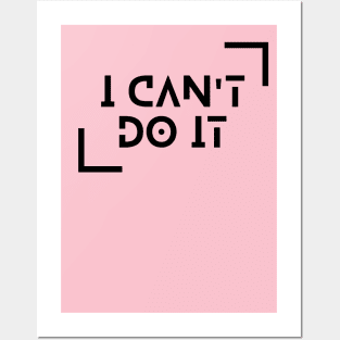 I Can't Do It Posters and Art